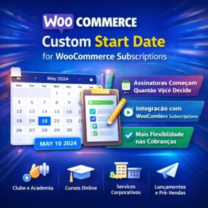 📅 Custom Start Date for WooCommerce Subscriptions – Controle Total da Data Inicial das Assinaturas